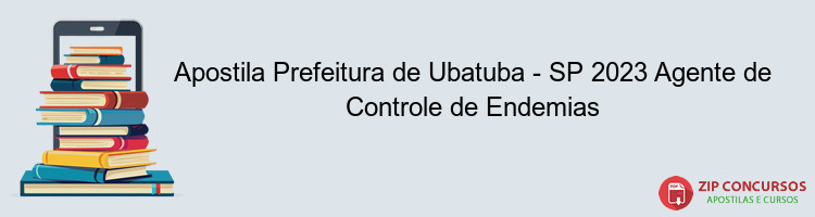 Apostila Prefeitura de Ubatuba - SP 2023 Agente de Controle de Endemias