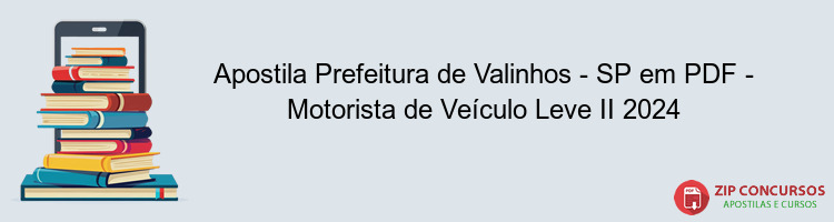 Apostila Prefeitura de Valinhos - SP em PDF - Motorista de Veículo Leve II 2024