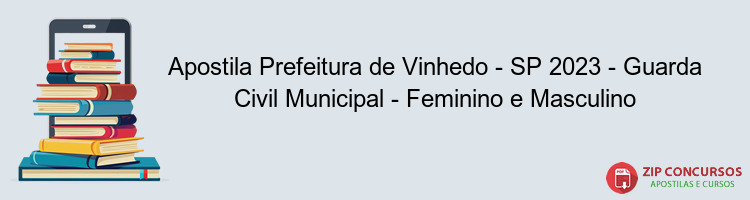 Apostila Prefeitura de Vinhedo - SP 2023 - Guarda Civil Municipal - Feminino e Masculino