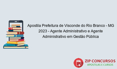 Apostila Prefeitura de Visconde do Rio Branco - MG 2023 - Agente Administrativo e Agente Administrativo em Gestão Pública