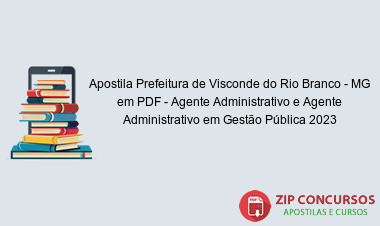 Apostila Prefeitura de Visconde do Rio Branco - MG em PDF - Agente Administrativo e Agente Administrativo em Gestão Pública 2023