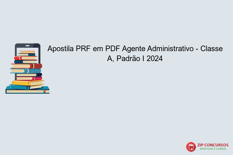 Apostila PRF em PDF Agente Administrativo - Classe A, Padrão I 2024