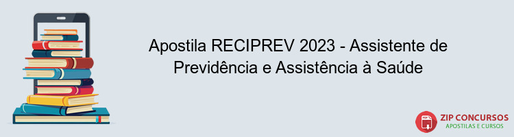 Apostila RECIPREV 2023 - Assistente de Previdência e Assistência à Saúde