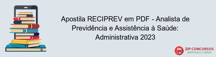 Apostila RECIPREV em PDF - Analista de Previdência e Assistência à Saúde: Administrativa 2023