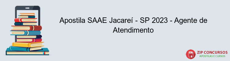 Apostila SAAE Jacareí - SP 2023 - Agente de Atendimento