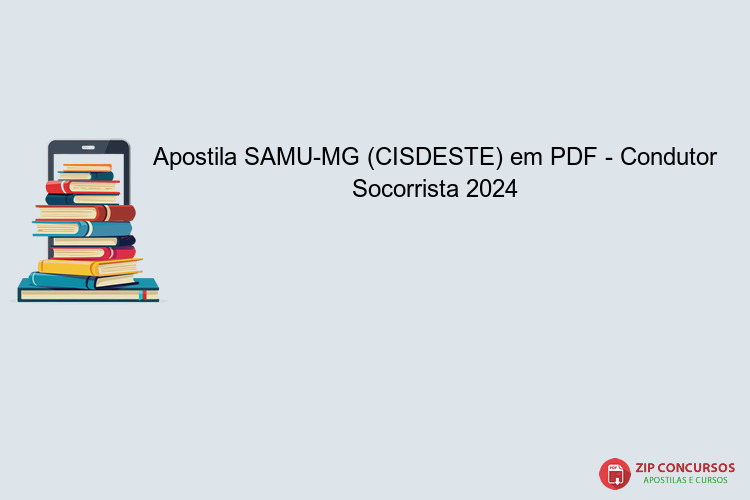 Apostila SAMU-MG (CISDESTE) em PDF - Condutor Socorrista 2024