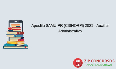 Apostila SAMU-PR (CISNORPI) 2023 - Auxiliar Administrativo