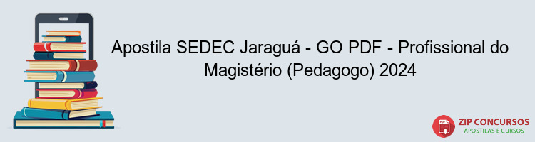 Apostila SEDEC Jaraguá - GO PDF - Profissional do Magistério (Pedagogo) 2024