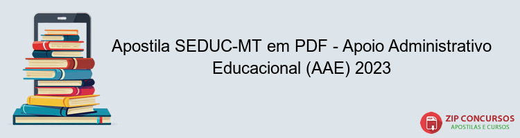 Apostila SEDUC-MT em PDF - Apoio Administrativo Educacional (AAE) 2023