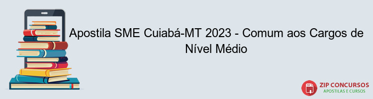 Apostila SME Cuiabá-MT 2023 - Comum aos Cargos de Nível Médio