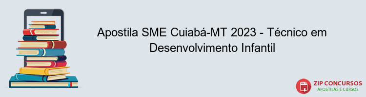 Apostila SME Cuiabá-MT 2023 - Técnico em Desenvolvimento Infantil