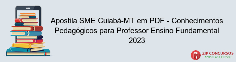 Apostila SME Cuiabá-MT em PDF - Conhecimentos Pedagógicos para Professor Ensino Fundamental 2023