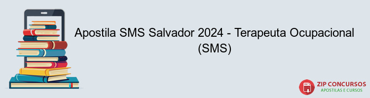 Apostila SMS Salvador 2024 - Terapeuta Ocupacional (SMS)