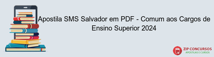 Apostila SMS Salvador em PDF - Comum aos Cargos de Ensino Superior 2024