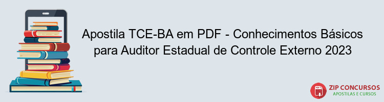 Apostila TCE-BA em PDF - Conhecimentos Básicos para Auditor Estadual de Controle Externo 2023