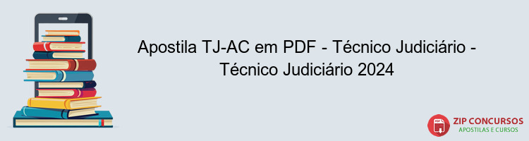 Apostila TJ-AC em PDF - Técnico Judiciário - Técnico Judiciário 2024