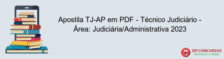 Apostila TJ-AP em PDF - Técnico Judiciário - Área: Judiciária/Administrativa 2023