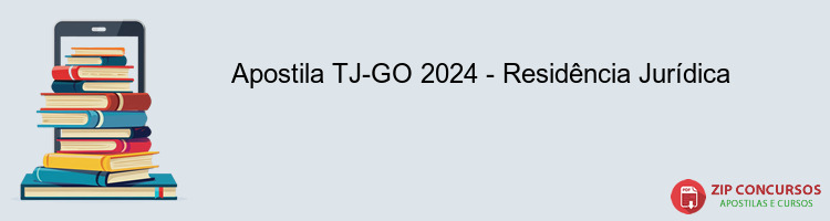 Apostila TJ-GO 2024 - Residência Jurídica