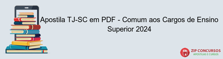 Apostila TJ-SC em PDF - Comum aos Cargos de Ensino Superior 2024