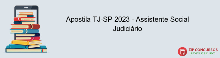 Apostila TJ-SP 2023 - Assistente Social Judiciário