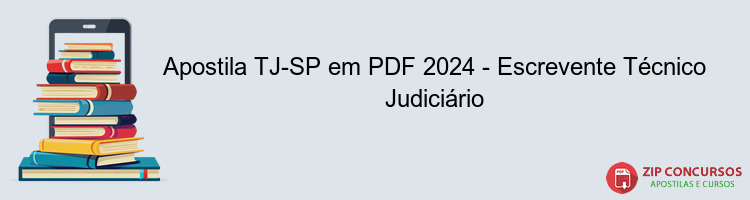 Apostila TJ-SP em PDF 2024 - Escrevente Técnico Judiciário