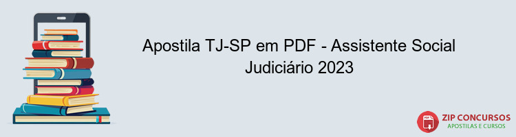 Apostila TJ-SP em PDF - Assistente Social Judiciário 2023