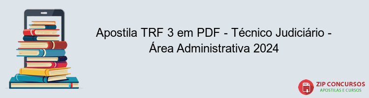 Apostila TRF 3 em PDF - Técnico Judiciário - Área Administrativa 2024