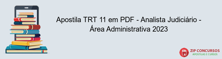 Apostila TRT 11 em PDF - Analista Judiciário - Área Administrativa 2023