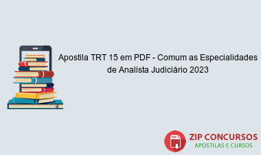 Apostila TRT 15 em PDF - Comum as Especialidades de Analista Judiciário 2023