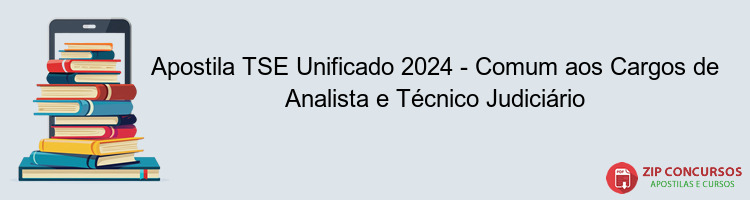 Apostila TSE Unificado 2024 - Comum aos Cargos de Analista e Técnico Judiciário