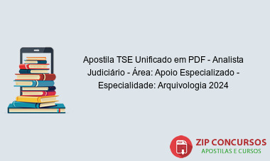 Apostila TSE Unificado em PDF - Analista Judiciário - Área: Apoio Especializado - Especialidade: Arquivologia 2024