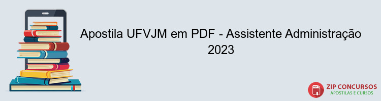 Apostila UFVJM em PDF - Assistente Administração 2023