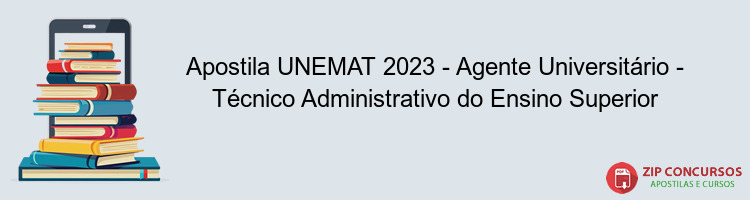 Apostila UNEMAT 2023 - Agente Universitário - Técnico Administrativo do Ensino Superior