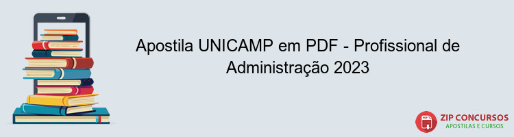 Apostila UNICAMP em PDF - Profissional de Administração 2023