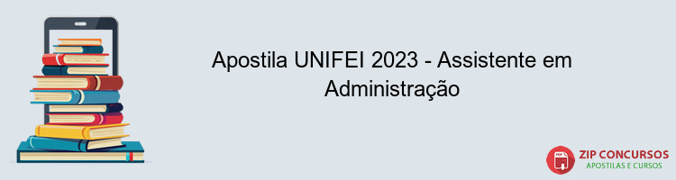 Apostila UNIFEI 2023 - Assistente em Administração