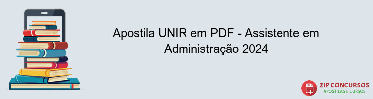 Apostila UNIR em PDF - Assistente em Administração 2024