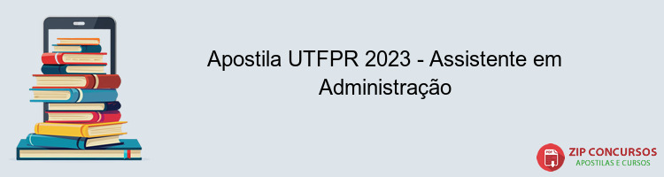Apostila UTFPR 2023 - Assistente em Administração