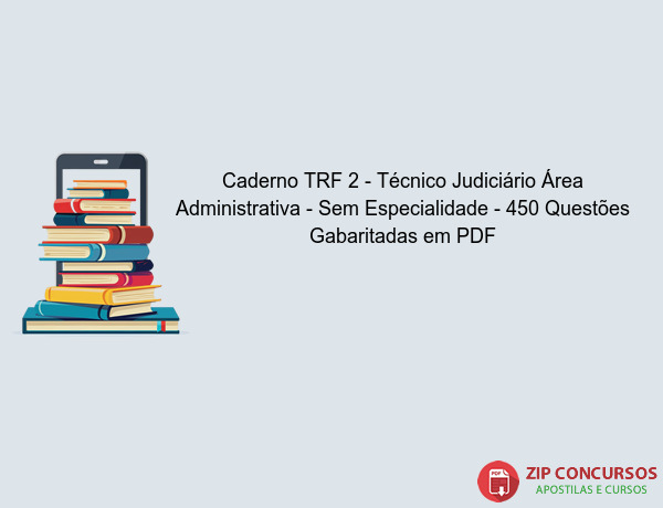 Caderno TRF 2 - Técnico Judiciário Área Administrativa - Sem Especialidade - 450 Questões Gabaritadas em PDF