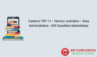 Caderno TRT 11 - Técnico Judiciário – Área Administrativa - 450 Questões Gabaritadas
