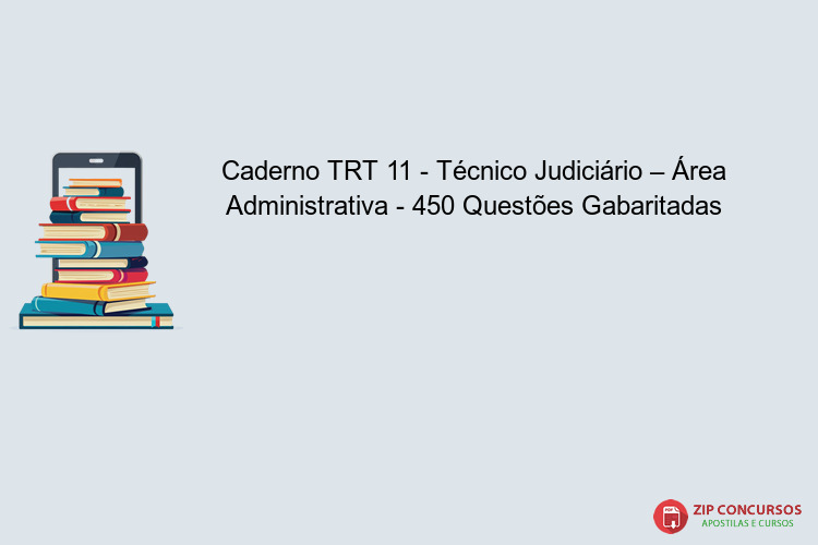 Caderno TRT 11 - Técnico Judiciário – Área Administrativa - 450 Questões Gabaritadas