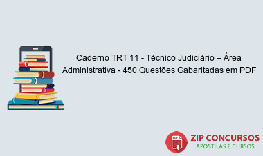 Caderno TRT 11 - Técnico Judiciário – Área Administrativa - 450 Questões Gabaritadas em PDF
