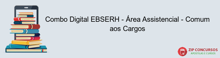 Combo Digital EBSERH - Área Assistencial - Comum aos Cargos