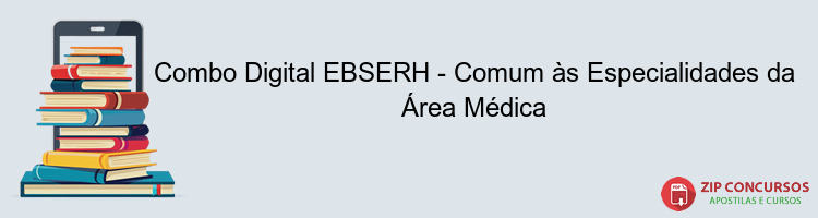 Combo Digital EBSERH - Comum às Especialidades da Área Médica