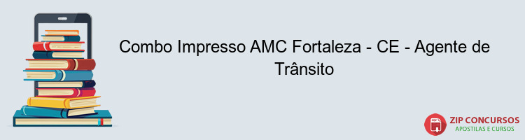 Combo Impresso AMC Fortaleza - CE - Agente de Trânsito