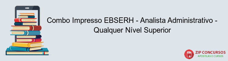 Combo Impresso EBSERH - Analista Administrativo - Qualquer Nível Superior