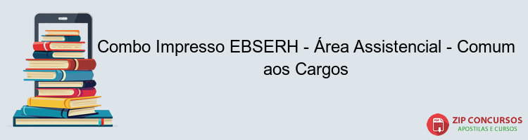 Combo Impresso EBSERH - Área Assistencial - Comum aos Cargos