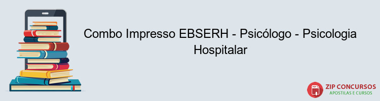 Combo Impresso EBSERH - Psicólogo - Psicologia Hospitalar