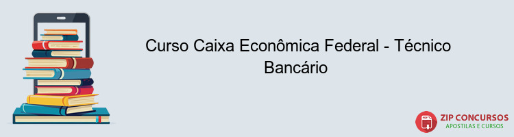 Curso Caixa Econômica Federal - Técnico Bancário 