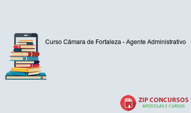 Curso Câmara de Fortaleza - Agente Administrativo