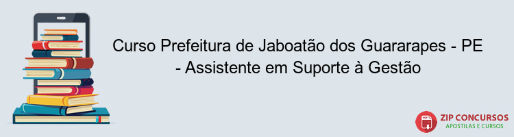 Curso Prefeitura de Jaboatão dos Guararapes - PE - Assistente em Suporte à Gestão
